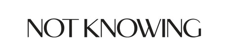 NOT KNOWING